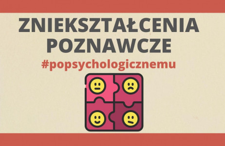 Z cyklu #popsychologicznemu: zniekształcenia poznawacze