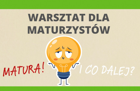 Warsztaty dla maturzystów "Matura! I co dalej ? "